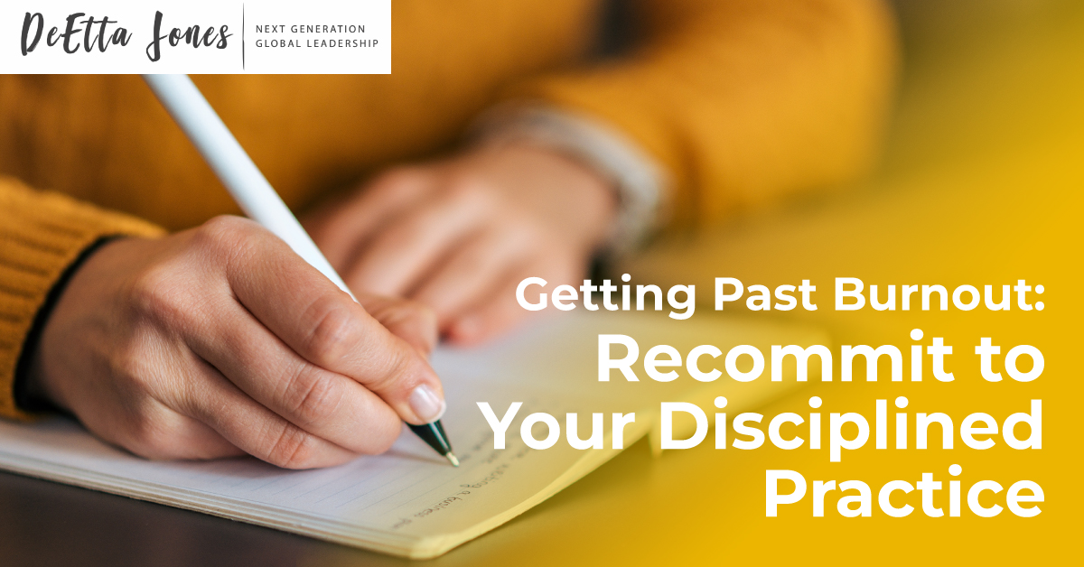 Getting Past Burnout: Recommit to Your Disciplined Practice