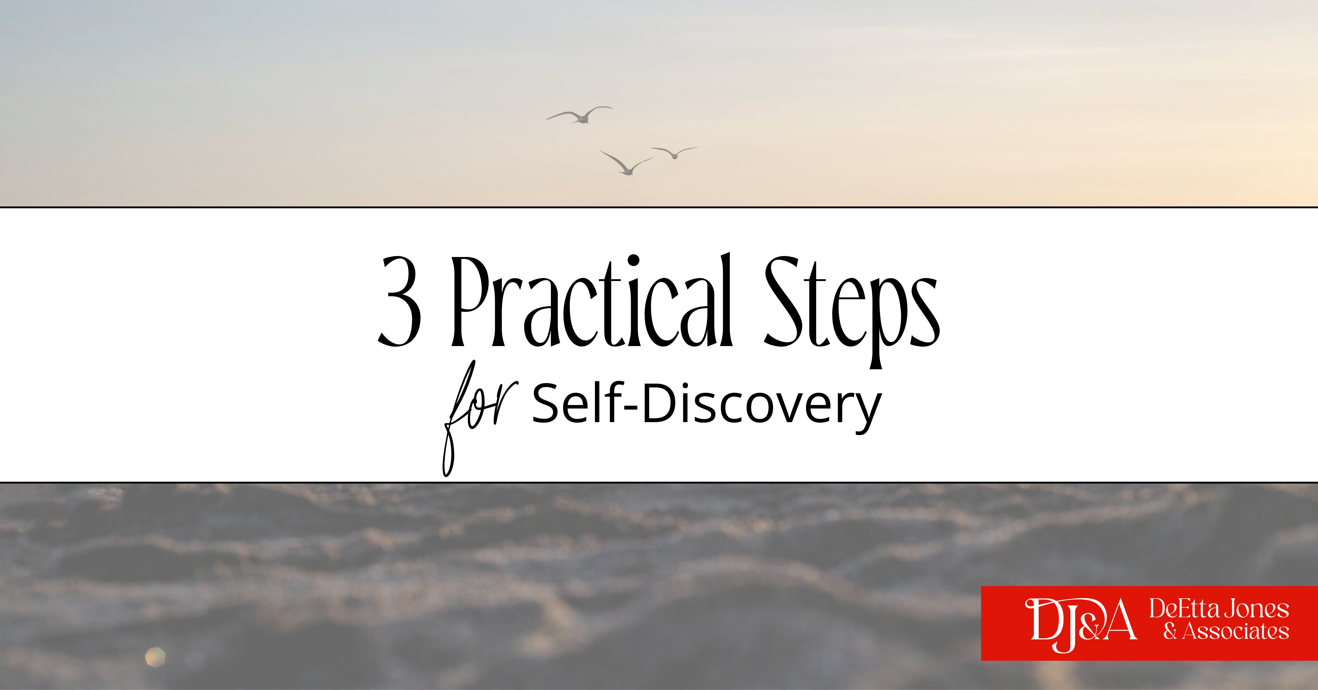 3 Practical Steps for Self-Discovery