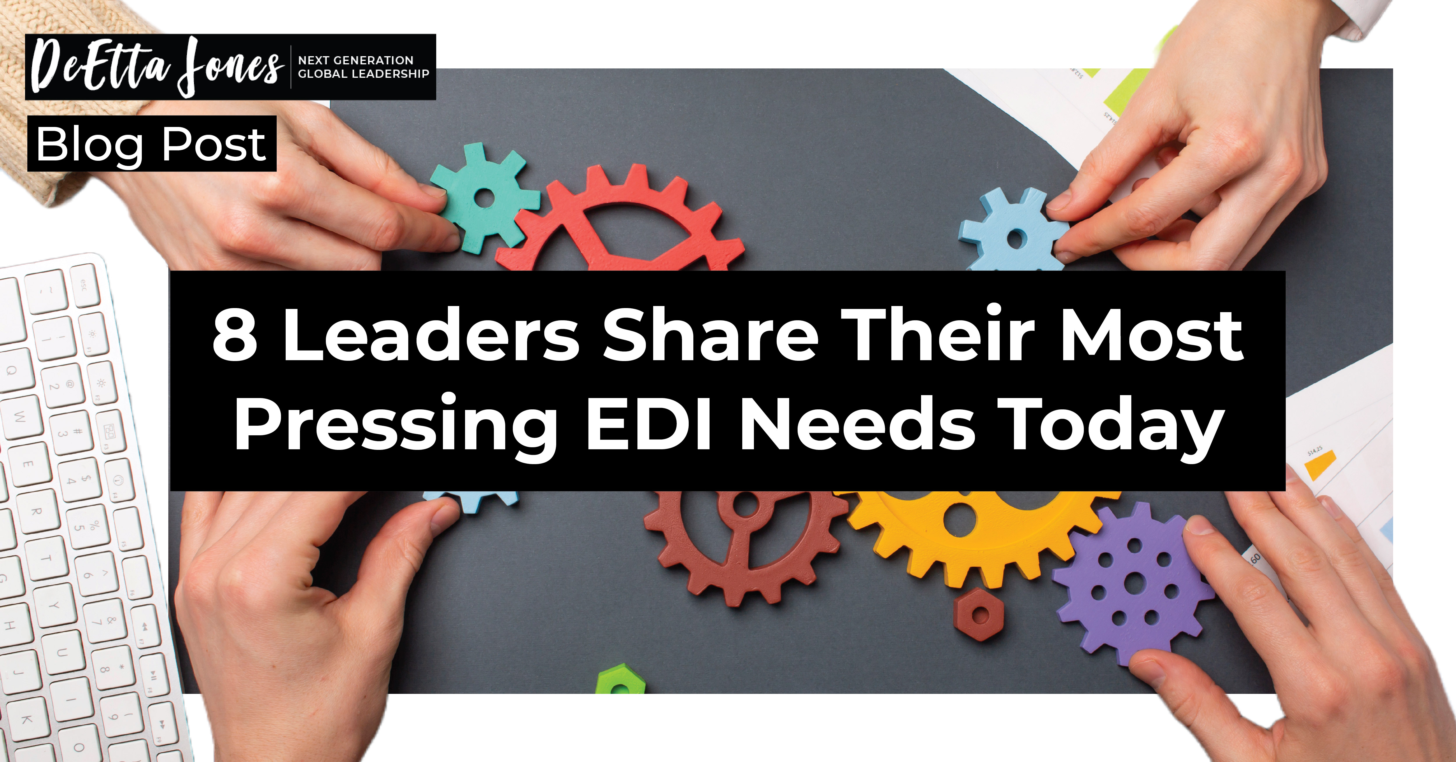 8 Leaders Share Their Most Pressing EDI Needs Today