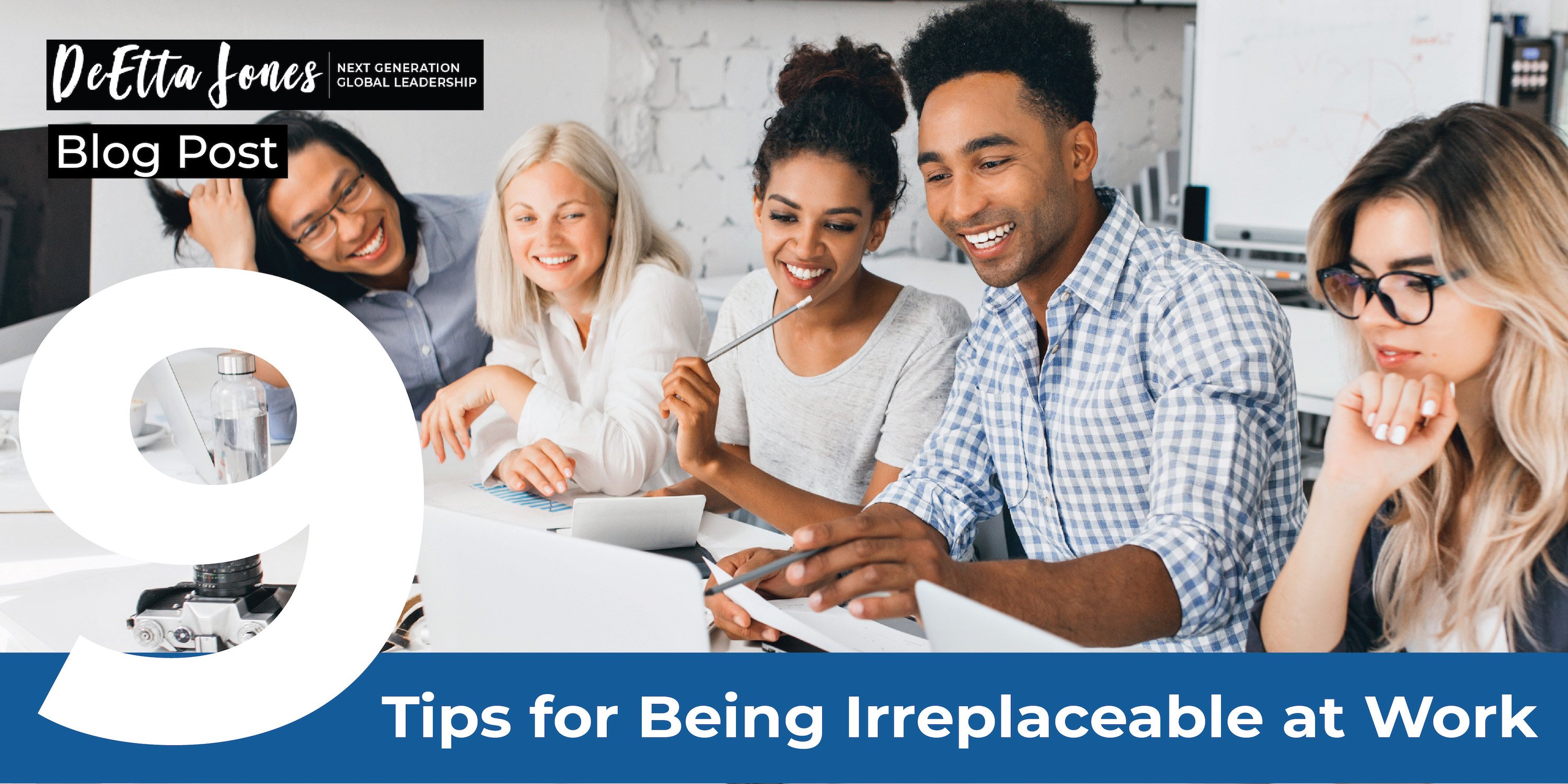 9 Tips for Being Irreplaceable at Work