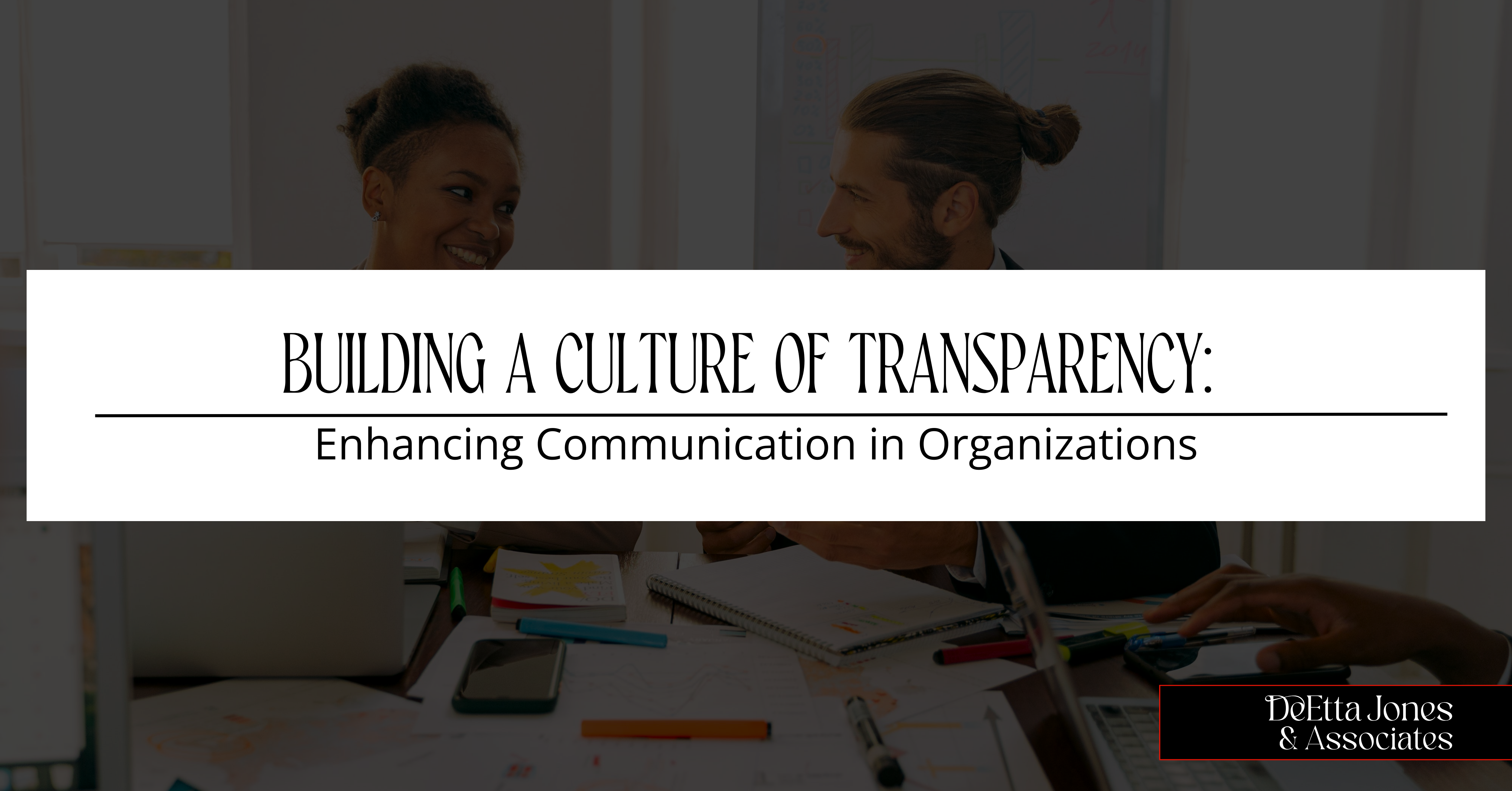Building a Culture of Transparency: Enhancing Communication in Organizations