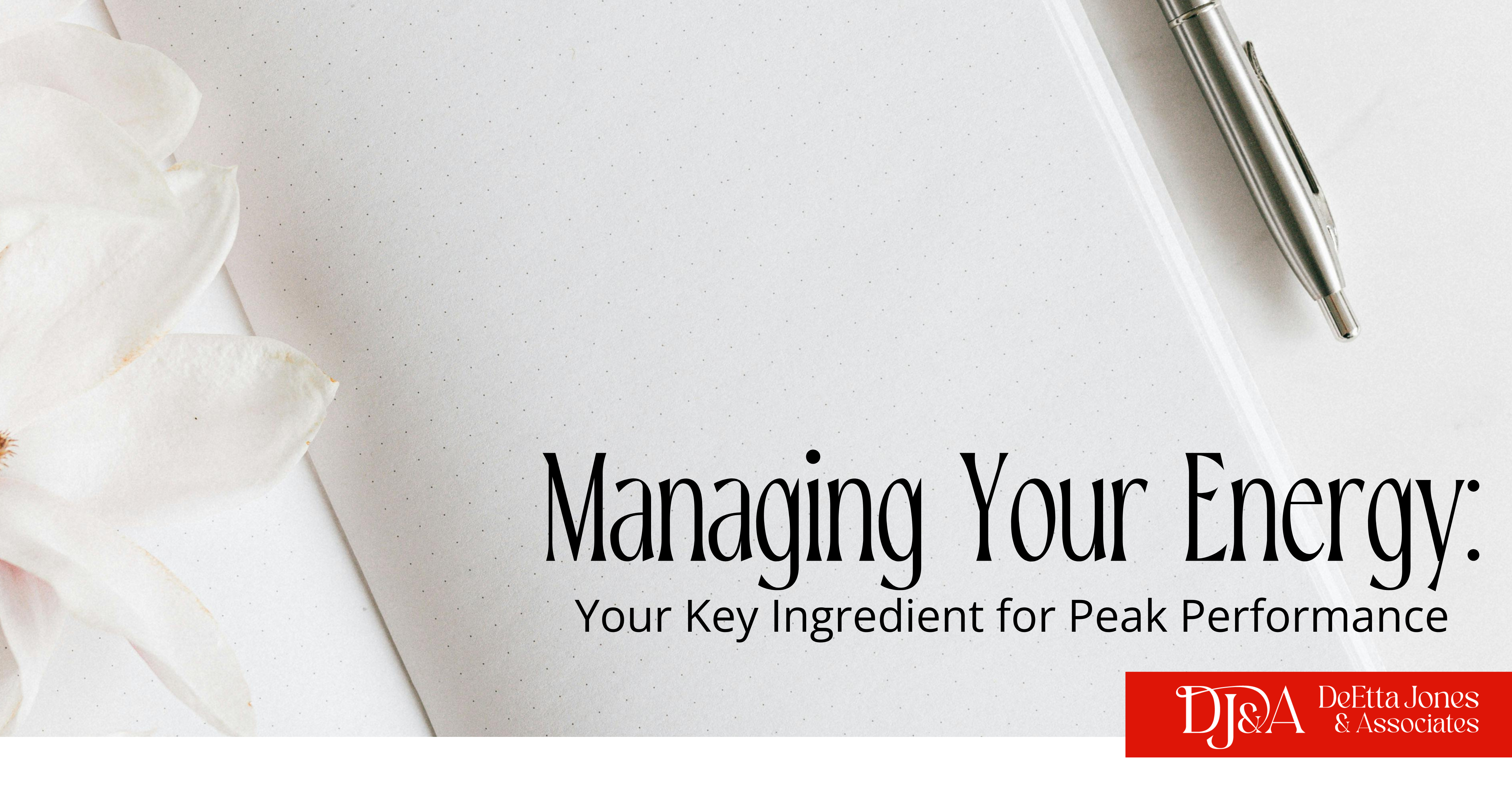 Managing Energy: Your Key Ingredient for Peak Performance