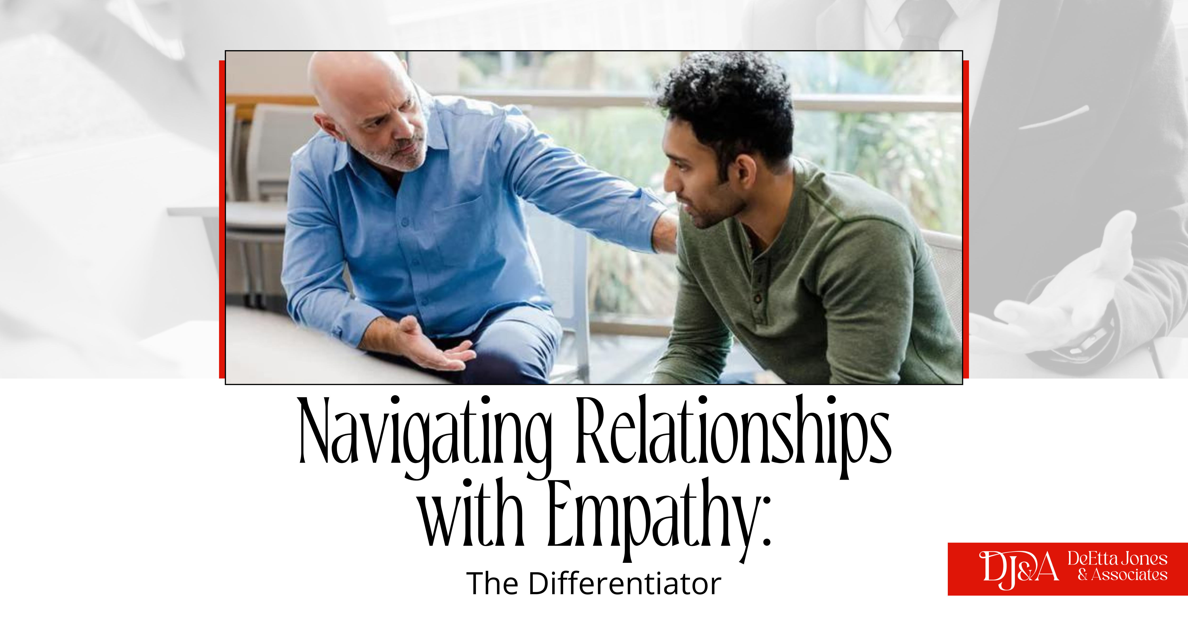 Navigating Relationships with Empathy: The Differentiator
